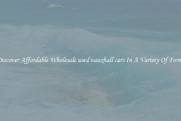 Discover Affordable Wholesale used vauxhall cars In A Variety Of Forms