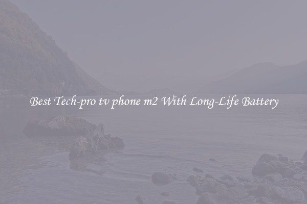 Best Tech-pro tv phone m2 With Long-Life Battery